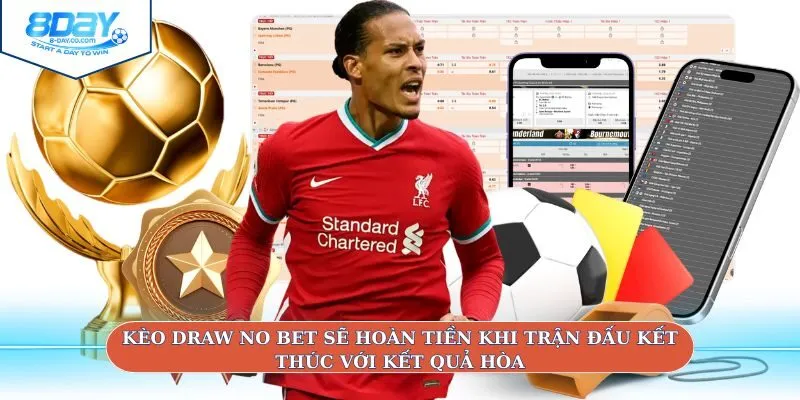 Kèo Draw No Bet sẽ hoàn tiền khi trận đấu kết thúc với kết quả hòa