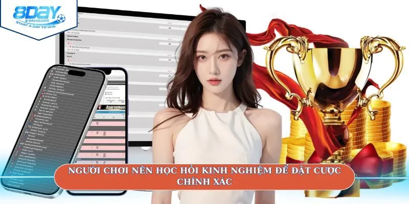 Người chơi nên học hỏi kinh nghiệm để đặt cược chính xác